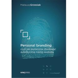 PERSONAL BRANDING CZYLI JAK SKUTECZNIE ZBUDOWAĆ AUTENTYCZNĄ MARKĘ OSOBISTĄ