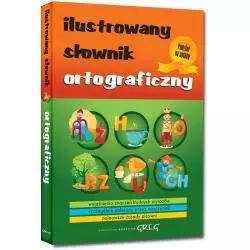 ILUSTROWANY SŁOWNIK ORTOGRAFICZNY Lucyna Szary - Greg