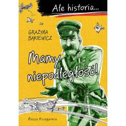MAMY NIEPODLEGŁOŚĆ! ALE HISTORIA...