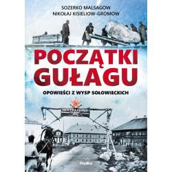 POCZĄTKI GUŁAGU OPOWIEŚCI Z WYSP SOŁOWIECKICH