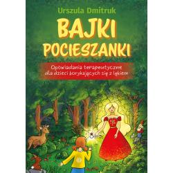 BAJKI POCIESZANKI. OPOWIADANIA TERAPEUTYCZNE DLA DZIECI BORYKAJĄCYCH SIĘ Z LĘKIEM