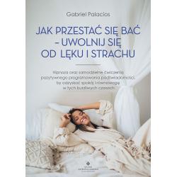 JAK PRZESTAĆ SIĘ BAĆ - UWOLNIJ SIĘ OD LĘKU I STRACHU