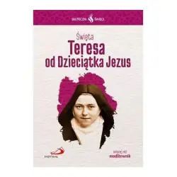 SKUTECZNI ŚWIĘCI. ŚWIĘTA TERESA OD DZIECIĄTKA JEZUS