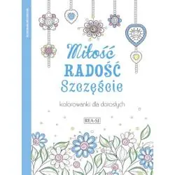 MIŁOŚĆ, RADOŚĆ, SZCZĘŚCIE. KOLOROWANKI DLA DOROSŁYCH