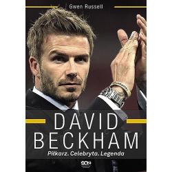 DAVID BECKHAM. PIŁKARZ. CELEBRYTA. LEGENDA
