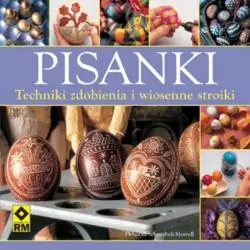 PISANKI. TECHNIKI ZDOBIENIA I WIOSENNE STROIKI
