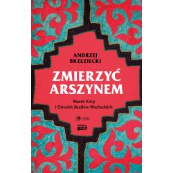 ZMIERZYĆ ARSZYNEM. MAREK KARP I OŚRODEK STUDIÓW WSCHODNICH