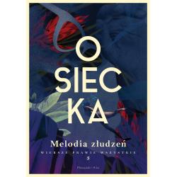 MELODIA ZŁUDZEŃ. OSIECKA. WIERSZE PRAWIE WSZYSTKIE 3