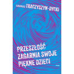 PRZESZŁOŚĆ ZAGARNIA SWOJE PIĘKNE DZIECI