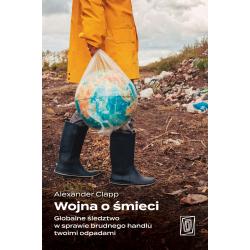 WOJNA O ŚMIECI. GLOBALNE ŚLEDZTWO W SPRAWIE BRUDNEGO HANDLU TWOIMI ODPADAMI