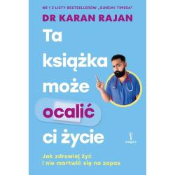 TA KSIĄŻKA MOŻE OCALIĆ CI ŻYCIE. JAK ZDROWIEJ ŻYĆ I NIE MARTWIĆ SIĘ NA ZAPAS