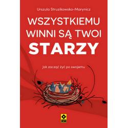 WSZYSTKIEMU WINNI SĄ TWOI STARZY. JAK ZACZĄĆ ŻYĆ PO SWOJEMU