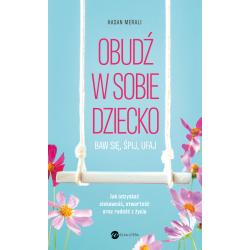 OBUDŹ W SOBIE DZIECKO. BAW SIĘ, ŚPIJ, UFAJ
