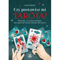CZY POSTAWISZ MI TAROTA? WSZYSTKO, CO MUSISZ WIEDZIEĆ, ABY OPANOWAĆ SZTUKĘ CZYTANIA DLA INNYCH