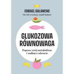 GLUKOZOWA RÓWNOWAGA. POPRAW SWÓJ METABOLIZM I ZADBAJ O ZDROWIE