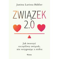 ZWIĄZEK 2.0. JAK TWORZYĆ SZCZĘŚLIWY ZWIĄZEK NIE REZYGNUJĄC Z SIEBIE