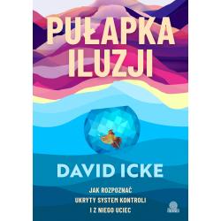 PUŁAPKA ILUZJI. JAK ROZPOZNAĆ UKRYTY SYSTEM KONTROLI I Z NIEGO UCIEC