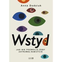 WSTYD. JAK NIE POZWOLIĆ, ŻEBY ZATRUWAŁ NAM ŻYCIE