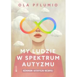 MY LUDZIE W SPEKTRUM AUTYZMU. RÓŻNORODNI. AUTENTYCZNI. NIEZWYKLI
