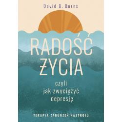 RADOŚĆ ŻYCIA CZYLI JAK ZWYCIĘŻYĆ DEPRESJĘ. TERAPIA ZABURZEŃ NASTROJU