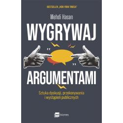 WYGRYWAJ ARGUMENTAMI. SZTUKA DYSKUSJI, PRZEKONYWANIA I WYSTĄPIEŃ PUBLICZNYCH
