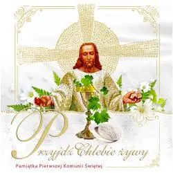 PRZYJDŹ CHLEBIE ŻYWY. PAMIĄTKA PIERWSZEJ KOMUNII ŚWIĘTEJ