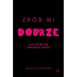 ZRÓB MI DOBRZE. JAK DOJŚĆ DO UDANEGO SEKSU