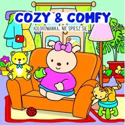 COZY & COMFY. NIE SPIESZ SIĘ. KOLOROWANKA ANTYSTRESOWA