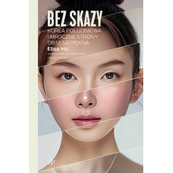 BEZ SKAZY. KOREA POŁUDNIOWA I MROCZNE STRONY OBSESJI PIĘKNA