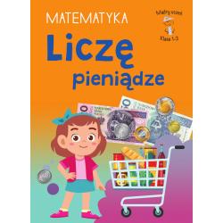 LICZĘ PIENIĄDZE. MATEMATYKA. KLASA 1-3. MĄDRY UCZEŃ