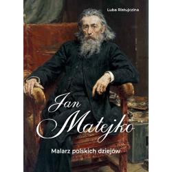 JAN MATEJKO. MALARZ POLSKICH DZIEJÓW