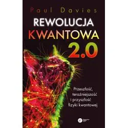 REWOLUCJA KWANTOWA 2.0. PRZESZŁOŚĆ, TERAŹNIEJSZOŚĆ I PRZYSZŁOŚĆ FIZYKI KWANTOWEJ