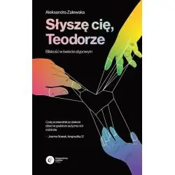 SŁYSZĘ CIĘ, TEODORZE. BLISKOŚĆ W ŚWIECIE ATYPOWYM