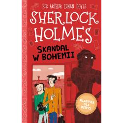 SHERLOCK HOLMES. SKANDAL W BOHEMII. KLASYKA DLA DZIECI