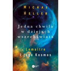 JEDNA CHWILA W DZIEJACH WSZECHŚWIATA. LEMAITRE I JEGO KOSMOS