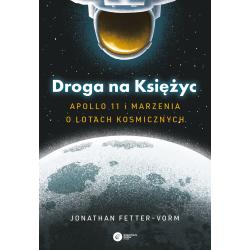 DROGA NA KSIĘŻYC. APOLLO 11 I MARZENIA O LOTACH KOSMICZNYCH
