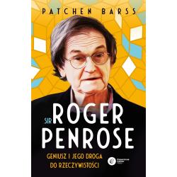 SIR ROGER PENROSE. GENIUSZ I JEGO DROGA DO RZECZYWISTOŚCI