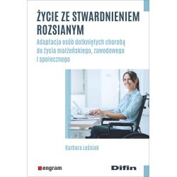 ŻYCIE ZE STWARDNIENIEM ROZSIANYM. ADAPTACJA OSÓB DOTKNIĘTYCH CHOROBĄ DO ŻYCIA MAŁŻEŃSKIEGO, ZAWODOWEGO I SPOŁECZNEGO