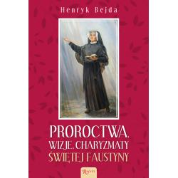 PROROCTWA, WIZJE, CHARYZMATY ŚWIĘTEJ FAUSTYNY