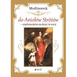 MODLITEWNIK DO ANIOŁÓW STRÓŻÓW - ORĘDOWNIKÓW ZA DNIA I W NOCY