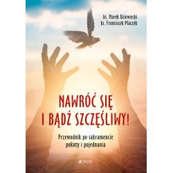 NAWRÓĆ SIĘ I BĄDŹ SZCZĘŚLIWY! PRZEWODNIK PO SAKRAMENCIE POKUTY I POJEDNANIA