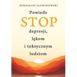 POWIEDZ STOP DEPRESJI LĘKOM I TOKSYCZNYM LUDZIOM