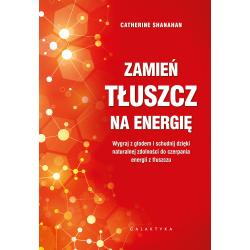 ZAMIEŃ TŁUSZCZ NA ENERGIĘ. WYGRAJ Z GŁODEM I SCHUDNIJ DZIĘKI NATURALNEJ ZDOLNOŚCI DO CZERPANIA ENERGII Z TŁUSZCZU
