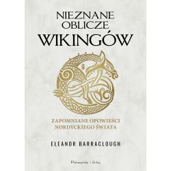 NIEZNANE OBLICZE WIKINGÓW. ZAPOMNIANE OPOWIEŚCI NORDYCKIEGO ŚWIATA