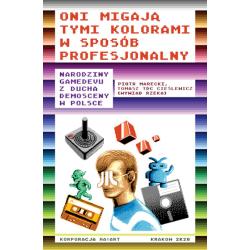 ONI MIGAJĄ TYMI KOLORAMI W SPOSÓB PROFESJONALNY. NARODZINY GAMEDEVU Z DUCHA DEMOSCENY W POLSCE