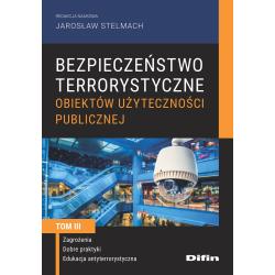 BEZPIECZEŃSTWO TERRORYSTYCZNE BUDYNKÓW UŻYTECZNOŚCI PUBLICZNEJ. TOM 3. ZAGROŻENIA, DOBRE PRAKTYKI, EDUKACJA ANTYTERRORYSTYCZNA