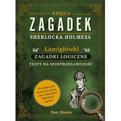 KSIĘGA ZAGADEK SHERLOCKA HOLMESA. ŁAMIGŁÓWKI ZAGADKI LOGICZNE TESTY NA SPOSTRZEGAWCZOŚĆ