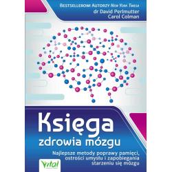 KSIĘGA ZDROWIA MÓZGU. NAJLEPSZE METODY POPRAWY PAMIĘCI, OSTROŚCI UMYSŁU I ZAPOBIEGANIA STARZENIU SIĘ MÓZGU