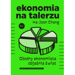 EKONOMIA NA TALERZU. GŁODNY EKONOMISTA OBJAŚNIA ŚWIAT