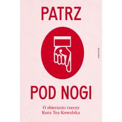 PATRZ POD NOGI. O ZBIERANIU RZECZY